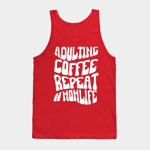 Adulting Coffee Repeat #MOMLIFE Tank Top by 211NewMedia